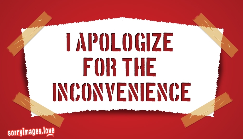 sorry for the inconvenience